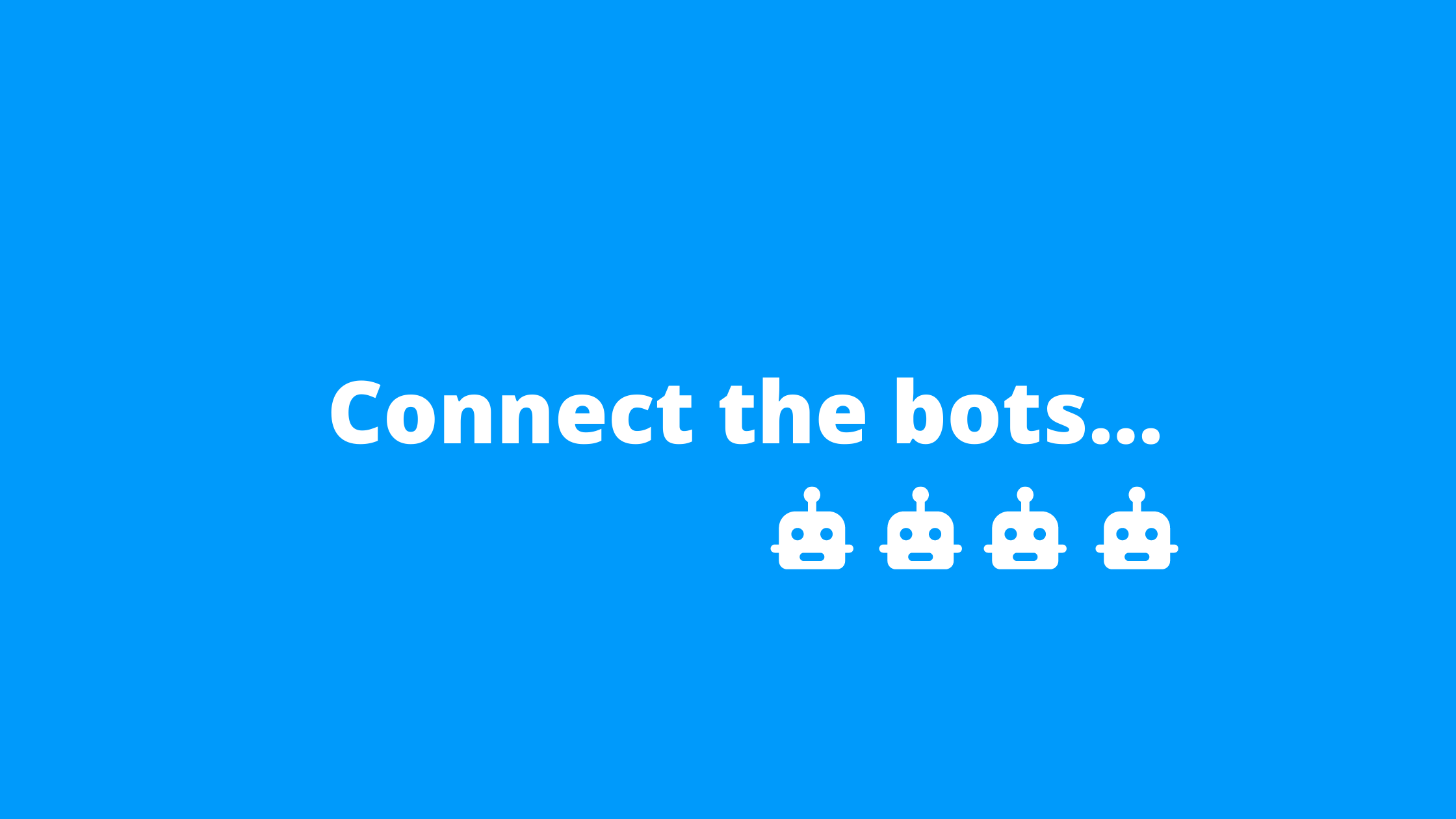 Connect to the bots (and your code)….locally.